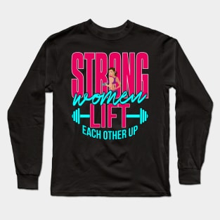 Strong Women Lift Each Other Up Long Sleeve T-Shirt